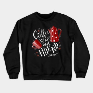 Coffee Is My Best Friend Art Design Crewneck Sweatshirt